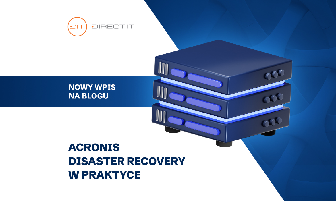 Acronis Disaster Recovery w praktyce